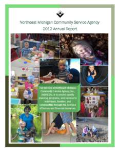 Northeast Michigan Community Service Agency 2012 Annual Report Our mission at Northeast Michigan Community Service Agency, Inc., (NEMCSA), is to provide quality