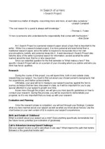 In Search of a Hero I-Search Project “Heroism is a matter of integrity—becoming more and more, at each step ourselves.” –Joseph Campbell “The real reason for a quest is always self-knowledge.” –Thomas C. Fo