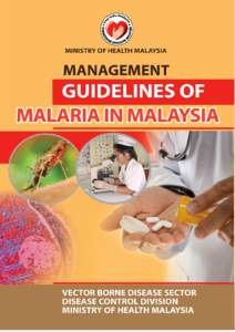 Management Guidelines Of Malaria In Malaysia  FOREWORD Malaysia has come a long way in the prevention and control of malaria since the introduction of the Malaria Eradication Programme inIn 2011, we finally reach