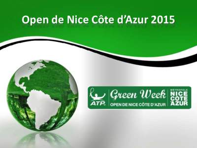 Open de Nice Côte d’Azur 2015  Presentation de la démarche L’Open de Nice Côte d’Azur se positionne en tant qu’événement éco-citoyen en ajoutant aux objectifs de performances sportives et économiques, des