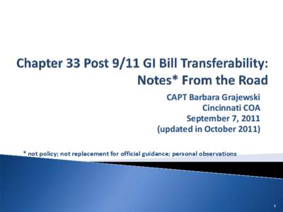 CAPT Barbara Grajewski Cincinnati COA September 7, 2011 (updated in October 2011) * not policy; not replacement for official guidance; personal observations