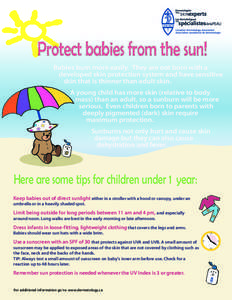 Protect babies from the sun! Babies burn more easily. They are not born with a developed skin protection system and have sensitive skin that is thinner than adult skin. A young child has more skin (relative to body mass)