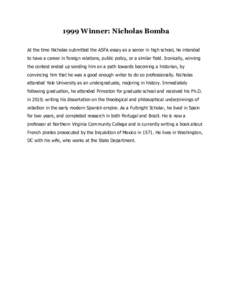 1999 Winner: Nicholas Bomba At the time Nicholas submitted the ASFA essay as a senior in high school, he intended to have a career in foreign relations, public policy, or a similar field. Ironically, winning the contest 