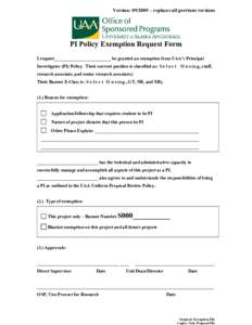 Version: [removed] – replaces all previous versions Reset Form PI Policy Exemption Request Form I request_________________________ be granted an exemption from UAA’s Principal Investigator (PI) Policy. Their current po