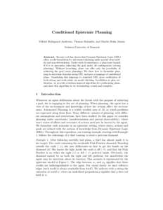 Conditional Epistemic Planning Mikkel Birkegaard Andersen, Thomas Bolander, and Martin Holm Jensen Technical University of Denmark Abstract. Recent work has shown that Dynamic Epistemic Logic (DEL) offers a solid foundat