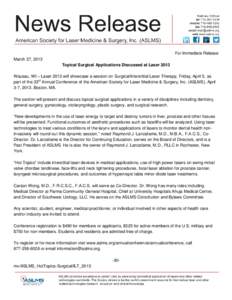 For Immediate Release March 27, 2013 Topical Surgical Applications Discussed at Laser 2013 Wausau, WI – Laser 2013 will showcase a session on Surgical/Interstitial Laser Therapy, Friday, April 5, as part of the 33rd An