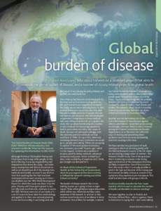 PROFESSOR ALAN LOPEZ  Global burden of disease Professor Alan Lopez talks about his work on a landmark project that aims to measure the global burden of disease, and a number of closely related projects on global health