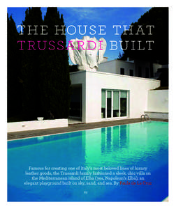The House that Trussardi Built Famous for creating one of Italy’s most beloved lines of luxury leather goods, the Trussardi family fashioned a sleek, chic villa on the Mediterranean island of Elba (yes, Napoleon’s El
