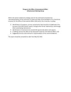 Charge to the Office of International Affairs Infrastructure Working Group Within the overall context of a strategic plan for the continued comprehensive internationalization of the University, to create and make recomme