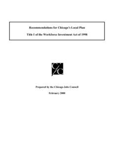 Recommendations for Chicago’s Local Plan Title I of the Workforce Investment Act of 1998 Prepared by the Chicago Jobs Council February 2000