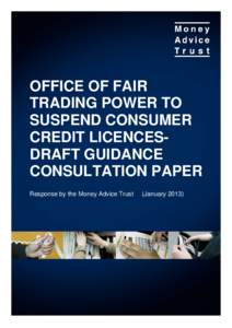OFFICE OF FAIR TRADING POWER TO SUSPEND CONSUMER CREDIT LICENCESDRAFT GUIDANCE CONSULTATION PAPER Response by the Money Advice Trust