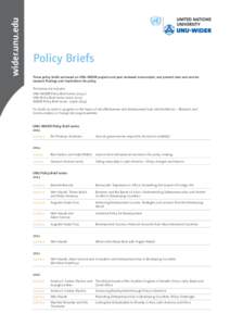 wider.unu.edu  Policy Briefs These policy briefs are based on UNU-WIDER projects and peer reviewed manuscripts, and present clear and concise research findings and implications for policy. The below list includes: