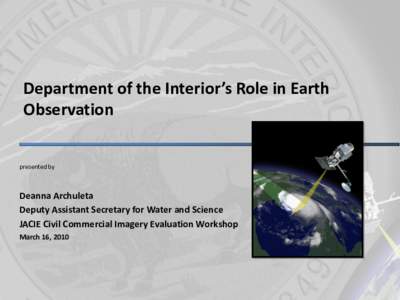 Department of the Interior’s Role in Earth Observation presented by Deanna Archuleta Deputy Assistant Secretary for Water and Science