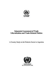 Integrated Assessment of Trade Liberalization and Trade-Related Policies A Country Study on the Fisheries Sector in Argentina  New York and Geneva, 2002