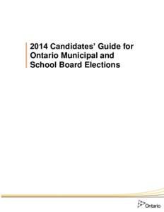 2014 Candidates’ Guide for Ontario Municipal and School Board Elections 2014 Candidates’ Guide for Ontario Municipal and School Board Elections