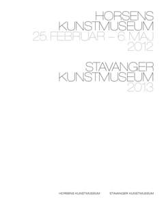 HORSENS KUNSTMUSEUM 25. FEBRUAR – 6. MAJ 2012 STAVANGER KUNSTMUSEUM