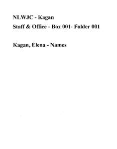 NLWJC - Kagan Staff & Office - Box 001- Folder 001 Kagan, Elena - Names FOIA Number: Kagan