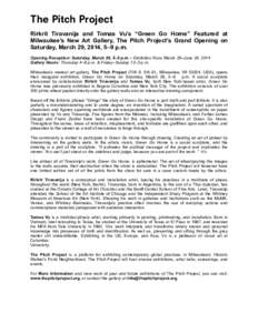 The Pitch Project Rirkrit Tiravanija and Tomas Vu’s “Green Go Home” Featured at Milwaukee’s New Art Gallery, The Pitch Project’s Grand Opening on Saturday, March 29, 2014, 5–9 p.m. Opening Reception: Saturday