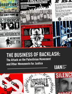 THE BUSINESS OF BACKLASH: The Attack on the Palestinian Movement and Other Movements for Justice The Business of Backlash: The Attack on the Palestinian Movement