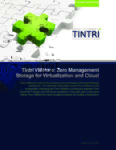 TECHNICAL WHITE PAPE R  Tintri VMstore: Zero Management Storage for Virtualization and Cloud Tintri VMstore is built on the industry’s first and leading VM-Aware Storage architecture. This technical white paper covers 