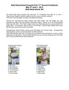 Bald Head Island Croquet Club 17th Annual Invitational May 27-June 1, 2014 Bald Head Island, NC The Bald Head Island Croquet Club held their 17 th Invitational from May 27 to June 1. Players were treated to fabulous weat