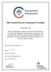 The Armed Forces Corporate Covenant C.P.D.M.S. Ltd We, the undersigned, commit to honour the Armed Forces Covenant and support the Armed Forces Community. We recognise the value Serving Personnel, both Regular and Reserv