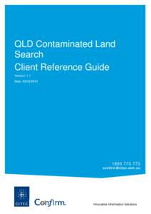 QLD Contaminated Land Search Client Reference Guide Version: 1.1 Date: [removed]