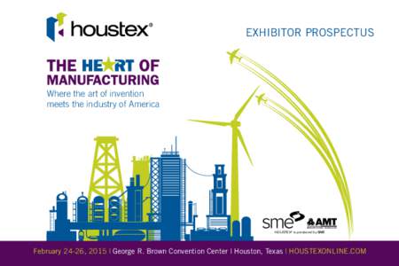 EXHIBITOR PROSPECTUS  Where the art of invention meets the industry of America  HOUSTEX® is produced by SME
