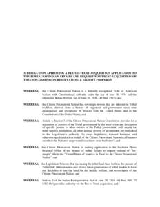 A RESOLUTION APPROVING A FEE-TO-TRUST ACQUISITION APPLICATION TO THE BUREAU OF INDIAN AFFAIRS AND REQUEST FOR TRUST ACQUISITION OF THE (NON-GAMING/ON RESERVATION) J. ELLIOTT PROPERTY WHEREAS,