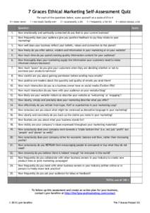 7 Graces Ethical Marketing Self-Assessment Quiz For each of the questions below, score yourself on a scale of 0 to 4 0 = none; never 1 = not much; hardly ever