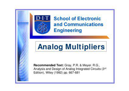 Analog Multipliers Recommended Text: Gray, P.R. & Meyer. R.G., Analysis and Design of Analog Integrated Circuits (3rd