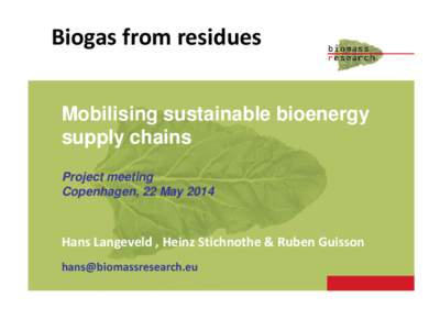 Biogas from residues Mobilising sustainable bioenergy supply chains Project meeting Copenhagen, 22 May 2014