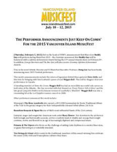 July 10 – 12, 2015  THE PERFORMER ANNOUNCEMENTS JUST KEEP ON COMIN’ FOR THE 2015 VANCOUVER ISLAND MUSICFEST (Thursday, February 5, 2015) Hot on the heals of VIMF’s announcement that Blues Icon Buddy Guy will perfor