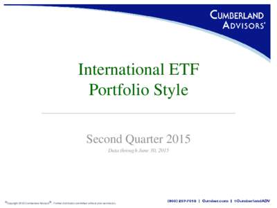 International ETF Portfolio Style Second Quarter 2015 Data through June 30, 2015  ©Copyright 2015 Cumberland Advisors®. Further distribution prohibited without prior permission.