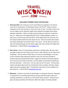 WISCONSIN’S PREMIER TRAVEL DESTINATIONS 1. Wisconsin Dells: This community in south central Wisconsin exploded on the national scene with its christening as “The Waterpark Capital of the World!®” Nearly two dozen 