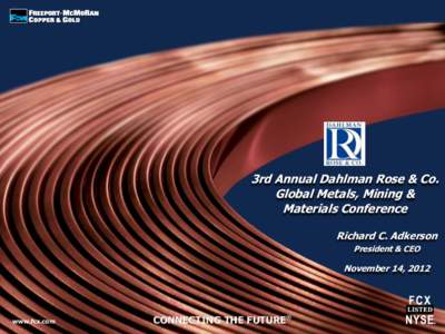 3rd Annual Dahlman Rose & Co. Global Metals, Mining & Materials Conference Richard C. Adkerson President & CEO