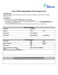 City of Ottawa Spay/Neuter Clinic Surgery Form Important note Cats over the age of 7 years and dogs over the age of 5 years are not eligible for surgery at the City of Ottawa Spay/Neuter Clinic.  Instructions