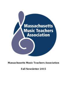 Massachusetts Music Teachers Association Fall Newsletter 2015 PRESIDENT’S MESSAGE Dear Colleagues, September 2015
