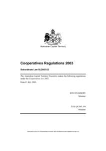 Australian Capital Territory  Cooperatives Regulations 2003 Subordinate Law SL2003-22 The Australian Capital Territory Executive makes the following regulations under the Cooperatives Act 2002.