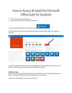 How to Access & Install the Microsoft Office Suite for Students 1. Visit http://login.microsoftonline.com 2. Login with your school email address and password.  3. Click on the Office 365 Logo in the top left corner.
