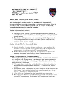 ANCHORAGE FIRE DEPARTMENT FIRE PREVENTION 4700 Elmore Anchorage, Alaska[removed]4900 Policy# [removed]Temporary Cold Weather Shelters The following policy shall be followed for all buildings or portion thereof,