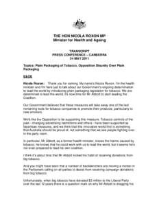 THE HON NICOLA ROXON MP Minister for Health and Ageing TRANSCRIPT PRESS CONFERENCE – CANBERRA 24 MAY 2011 Topics: Plain Packaging of Tobacco, Opposition Disunity Over Plain