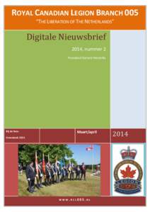 ROYAL CANADIAN LEGION BRANCH 005 “THE LIBERATION OF THE NETHERLANDS” Digitale Nieuwsbrief 2014, nummer 2 President Gerard Hendriks