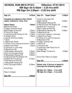 SCHOOL RUN #B16 (P101) Effective: AM Sign On 6.45am – 2.25 hrs shift PM Sign On 2.30pm – 2.25 hrs shift Sign On