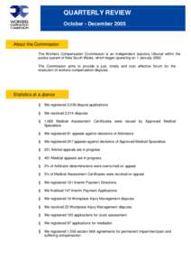 QUARTERLY REVIEW October - December 2005 About the Commission The Workers Compensation Commission is an independent statutory tribunal within the justice system of New South Wales, which began operating on 1 January 2002