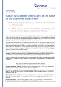 Press release Paris, April 28, 2014 Accor puts digital technology at the heart of the customer experience • Exclusive digital service to reinvent the Welcome