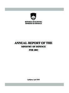 REPUBLIC OF SLOVENIA MINISTRY OF DEFENCE ANNUAL REPORT OF THE MINISTRY OF DEFENCE FOR 2003