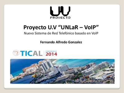 Proyecto U.V “UNLaR – VoIP” Nuevo Sistema de Red Telefónico basado en VoIP Fernando Alfredo Gonzalez Marco del proyecto