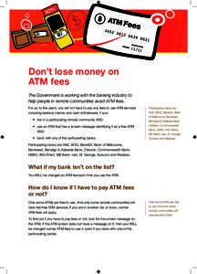Don’t lose money on ATM fees The Government is working with the banking industry to help people in remote communities avoid ATM fees. For up to five years, you will not have to pay any fees to use ATM services includin