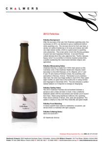 2013 Felicitas Felicitas Background After the success of the very first Chalmers sparkling wine, the Lambrusco in 2012, we decided to give a traditional method white sparkling a try. The obvious choice for fruit was fian
